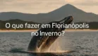 O que Fazer em Florianópolis no Inverno?