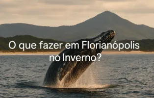 O que Fazer em Florianópolis no Inverno?
