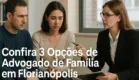 Confira 3 Opções de Advogado de Família em Florianópolis