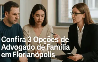 Confira 3 Opções de Advogado de Família em Florianópolis