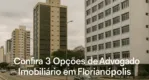 Confira 3 Opções de Advogado Imobiliário em Florianópolis