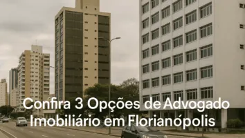 Confira 3 Opções de Advogado Imobiliário em Florianópolis Confira 3 Opções de Advogado Imobiliário em Florianópolis