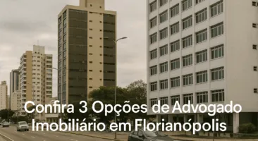 Confira 3 Opções de Advogado Imobiliário em Florianópolis
