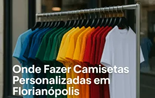 Onde fazer camisetas personalizadas em Florianópolis