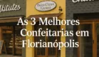 As 3 Melhores Confeitarias em Florianópolis