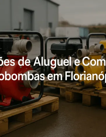3 Opções de Aluguel e Compra de Motobombas em Florianópolis
