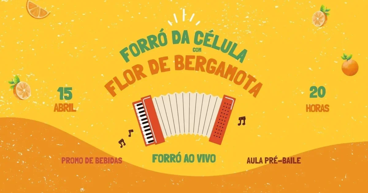 Forró da Célula com Flor de Bergamota, 15 de abril, 20 horas, promo de bebidas e aula pré-baile.
